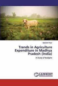 Trends in Agriculture Expenditure in Madhya Pradesh (India)