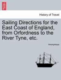 Sailing Directions for the East Coast of England, from Orfordness to the River Tyne, Etc.