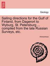 Sailing Directions for the Gulf of Finland, from Dagerort to Wyburg, St. Petersburg ... Compiled from the Late Russian Surveys, Etc.