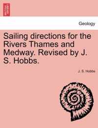 Sailing Directions for the Rivers Thames and Medway. Revised by J. S. Hobbs.