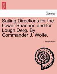 Sailing Directions for the Lower Shannon and for Lough Derg. by Commander J. Wolfe. Second Edition