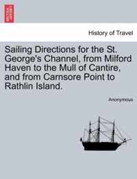 Sailing Directions for the St. George's Channel, from Milford Haven to the Mull of Cantire, and from Carnsore Point to Rathlin Island.