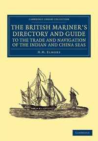 The British Mariner's Directory and Guide to the Trade and Navigation of the Indian and China Seas