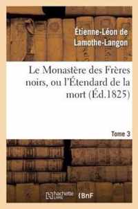 Le Monastere Des Freres Noirs, Ou l'Etendard de la Mort. 2e Edition. Tome 3