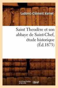 Saint Theudere Et Son Abbaye de Saint-Chef, Etude Historique (Ed.1873)