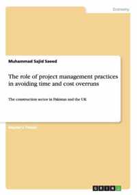 The role of project management practices in avoiding time and cost overruns
