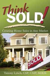 Think Sold! Creating Home Sales in Any Market