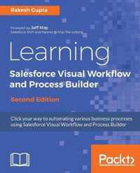 Learning Salesforce Visual Workflow and Process Builder -