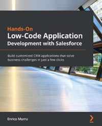 Hands-On Low-Code Application Development with Salesforce