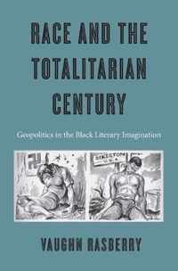 Race and the Totalitarian Century - Geopolitics in the Black Literary Imagination