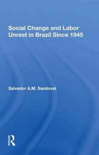 Social Change And Labor Unrest In Brazil Since 1945