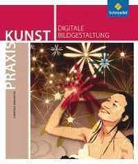 Praxis Kunst. Digitale Bildgestaltung