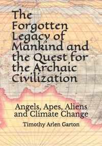 The Forgotten Legacy of Mankind and the Quest for the Archaic Civilization