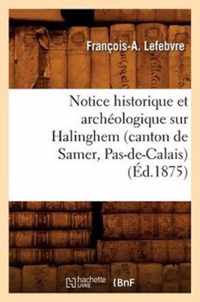 Notice Historique Et Archeologique Sur Halinghem (Canton de Samer, Pas-De-Calais) (Ed.1875)