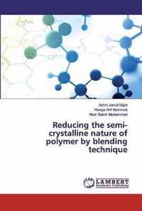 Reducing the semi-crystalline nature of polymer by blending technique