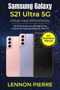 Samsung Galaxy S21 Ultra 5G A Must-Have USER MANUAL