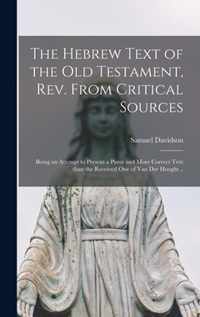 The Hebrew Text of the Old Testament, Rev. From Critical Sources; Being an Attempt to Present a Purer and More Correct Text Than the Received One of Van Der Hooght ..