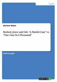 Beckett, Joyce and Life. A Painful Case vs. One Case In A Thousand