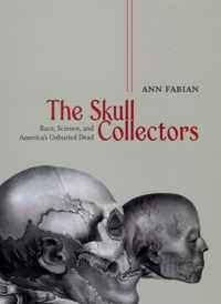 The Skull Collectors - Race, Science, and Americas Unburied Dead