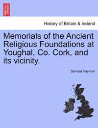 Memorials of the Ancient Religious Foundations at Youghal, Co. Cork, and Its Vicinity.