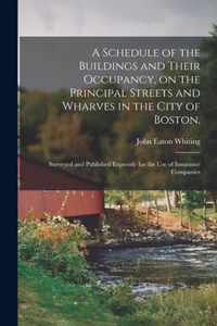 A Schedule of the Buildings and Their Occupancy, on the Principal Streets and Wharves in the City of Boston.