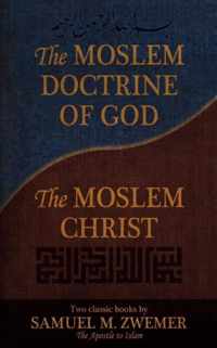 The Moslem Doctrine of God and The Moslem Christ