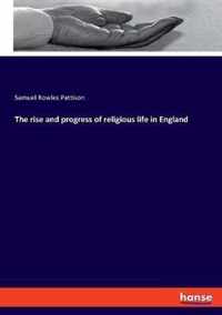 The rise and progress of religious life in England