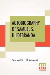 Autobiography Of Samuel S. Hildebrand: The Renowned Missouri Bushwhacker And Unconquerable Rob Roy Of America; Being His Complete Confession Recently