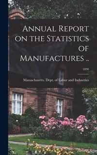 Annual Report on the Statistics of Manufactures ..; 1890