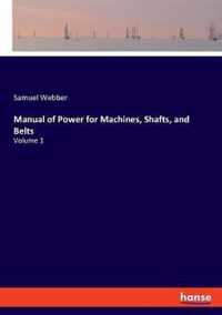 Manual of Power for Machines, Shafts, and Belts