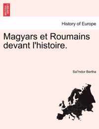 Magyars et Roumains devant l'histoire.