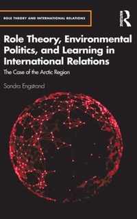 Role Theory, Environmental Politics, and Learning in International Relations