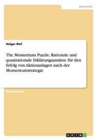 The Momentum Puzzle. Rationale und quasirationale Erklarungsansatze fur den Erfolg von Aktienanlagen nach der Momentumstrategie