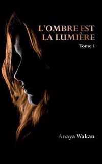 L'ombre est la lumiere (Tome 1)