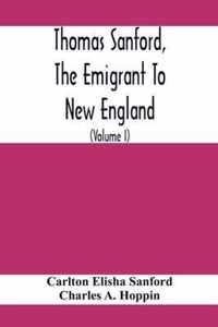 Thomas Sanford, The Emigrant To New England; Ancestry, Life, And Descendants, 1632-4. Sketches Of Four Other Pioneer Sanfords And Some Of Their Descendants (Volume I)