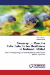 Bioassay on Poecilia Reticulata to See Resilience in Natural Habitat