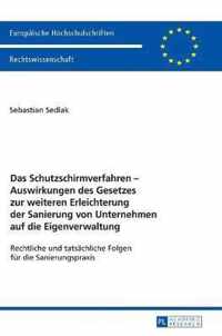 Das Schutzschirmverfahren - Auswirkungen Des Gesetzes Zur Weiteren Erleichterung Der Sanierung Von Unternehmen Auf Die Eigenverwaltung