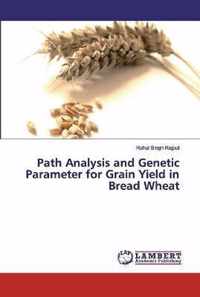 Path Analysis and Genetic Parameter for Grain Yield in Bread Wheat