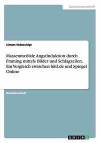 Massenmediale Angstinduktion durch Framing mittels Bilder und Schlagzeilen. Ein Vergleich zwischen bild.de und Spiegel Online