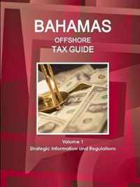 Bahamas Offshore Tax Guide Volume 1 Strategic Information and Regulations