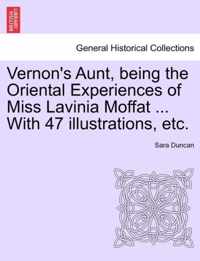 Vernon's Aunt, Being the Oriental Experiences of Miss Lavinia Moffat ... with 47 Illustrations, Etc.