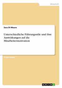 Unterschiedliche Fuhrungsstile und ihre Auswirkungen auf die Mitarbeitermotivation