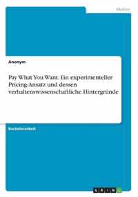 Pay What You Want. Ein experimenteller Pricing-Ansatz und dessen verhaltenswissenschaftliche Hintergrunde