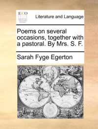 Poems on several occasions, together with a pastoral. By Mrs. S. F.