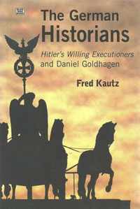 The German Historians - Hitler's Willing Executioners and Daniel Goldhagen