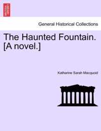 The Haunted Fountain. [A Novel.]