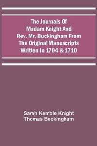 The Journals Of Madam Knight And Rev. Mr. Buckingham From The Original Manuscripts Written In 1704 & 1710