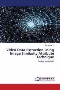 Video Data Extraction using Image Similarity Attribute Technique