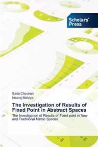 The Investigation of Results of Fixed Point in Abstract Spaces