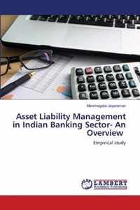 Asset Liability Management in Indian Banking Sector- An Overview